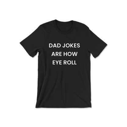 Dad Jokes Are How Eye Roll Short Sleeve Tee