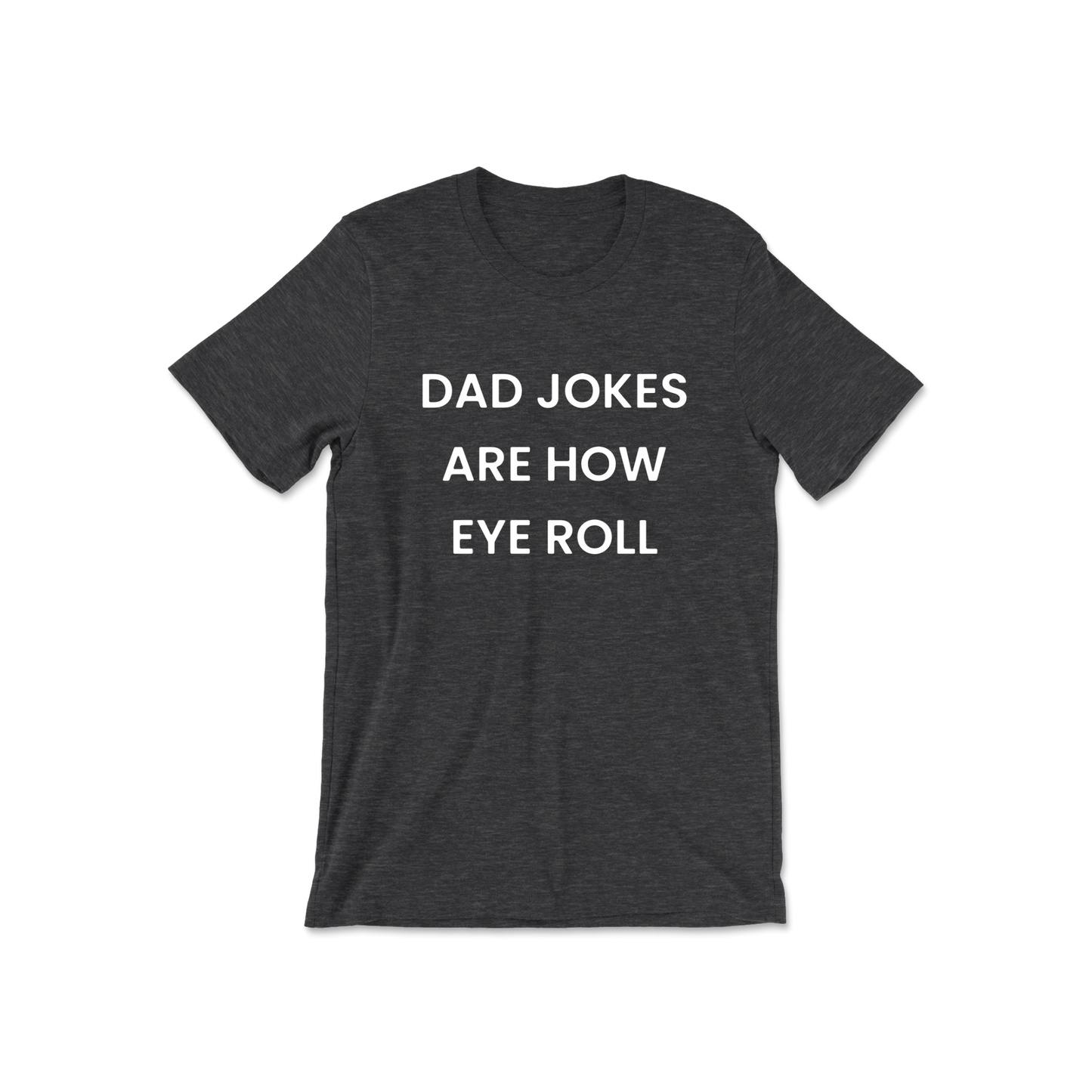 Dad Jokes Are How Eye Roll Short Sleeve Tee