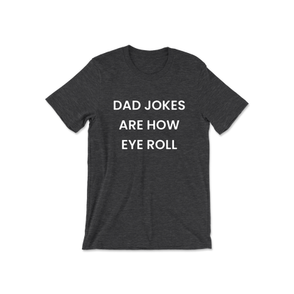 Dad Jokes Are How Eye Roll Short Sleeve Tee