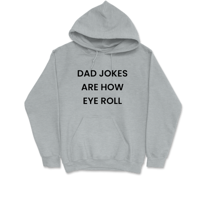 Dad Jokes Are How Eye Roll Hooded Sweatshirt