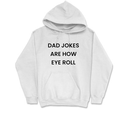 Dad Jokes Are How Eye Roll Hooded Sweatshirt