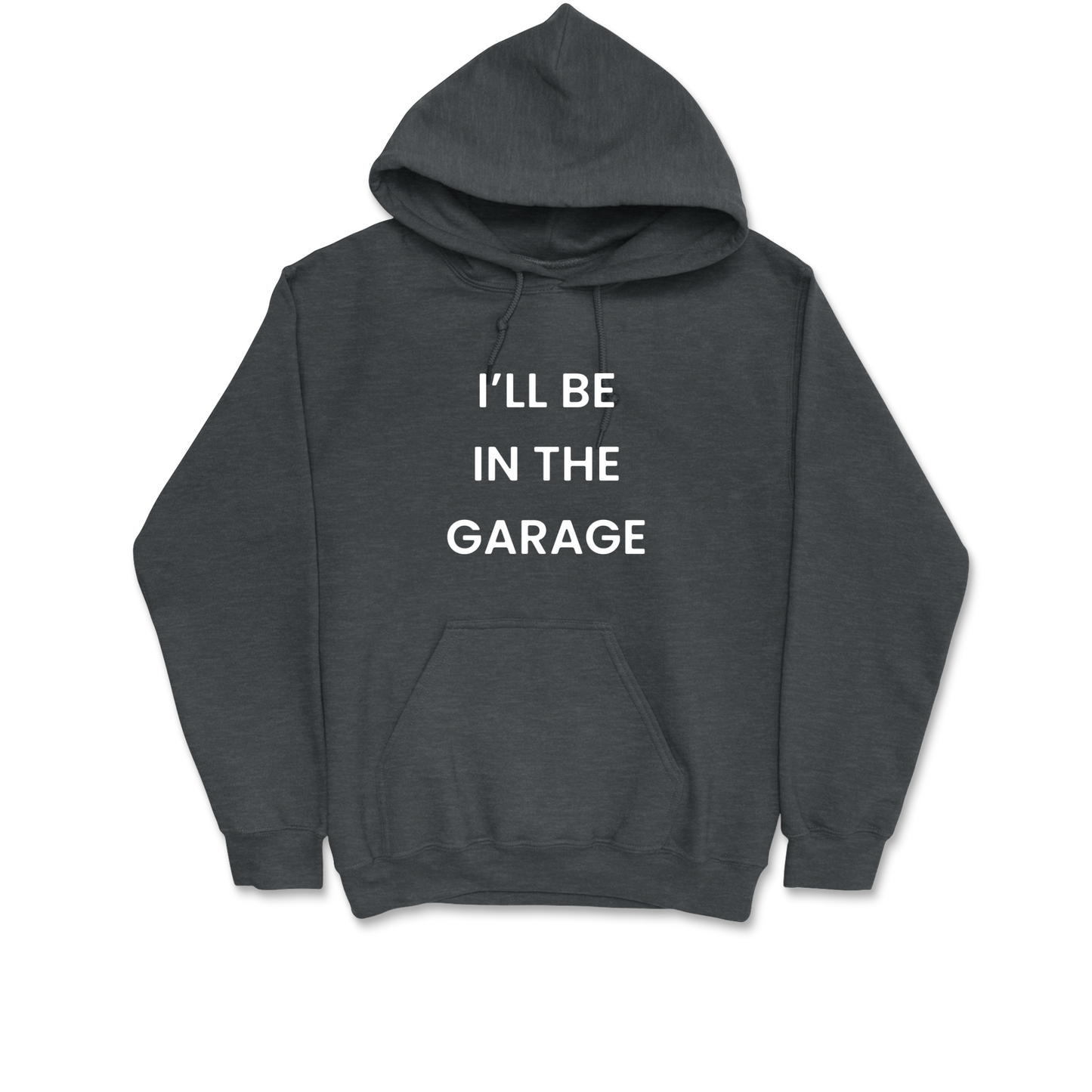 I'll Be In The Garage Hooded Sweatshirt