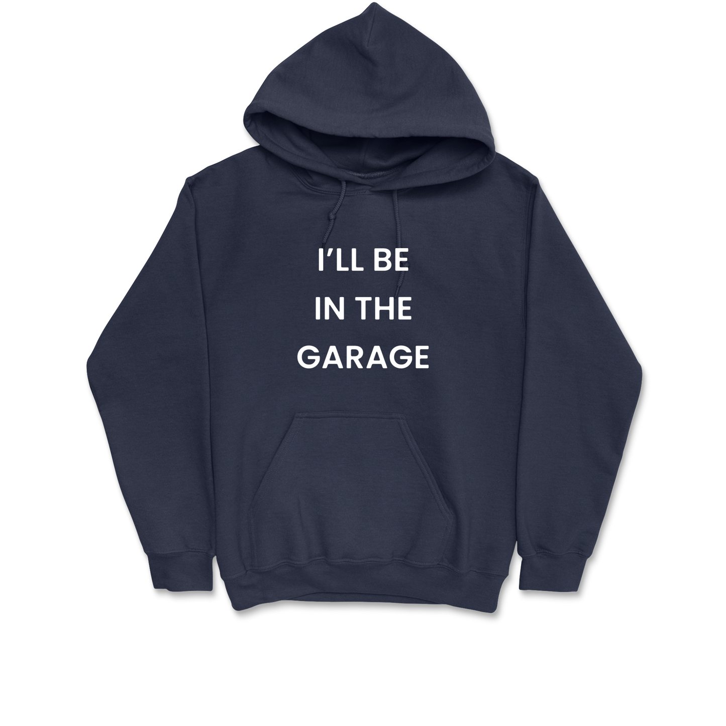 I'll Be In The Garage Hooded Sweatshirt