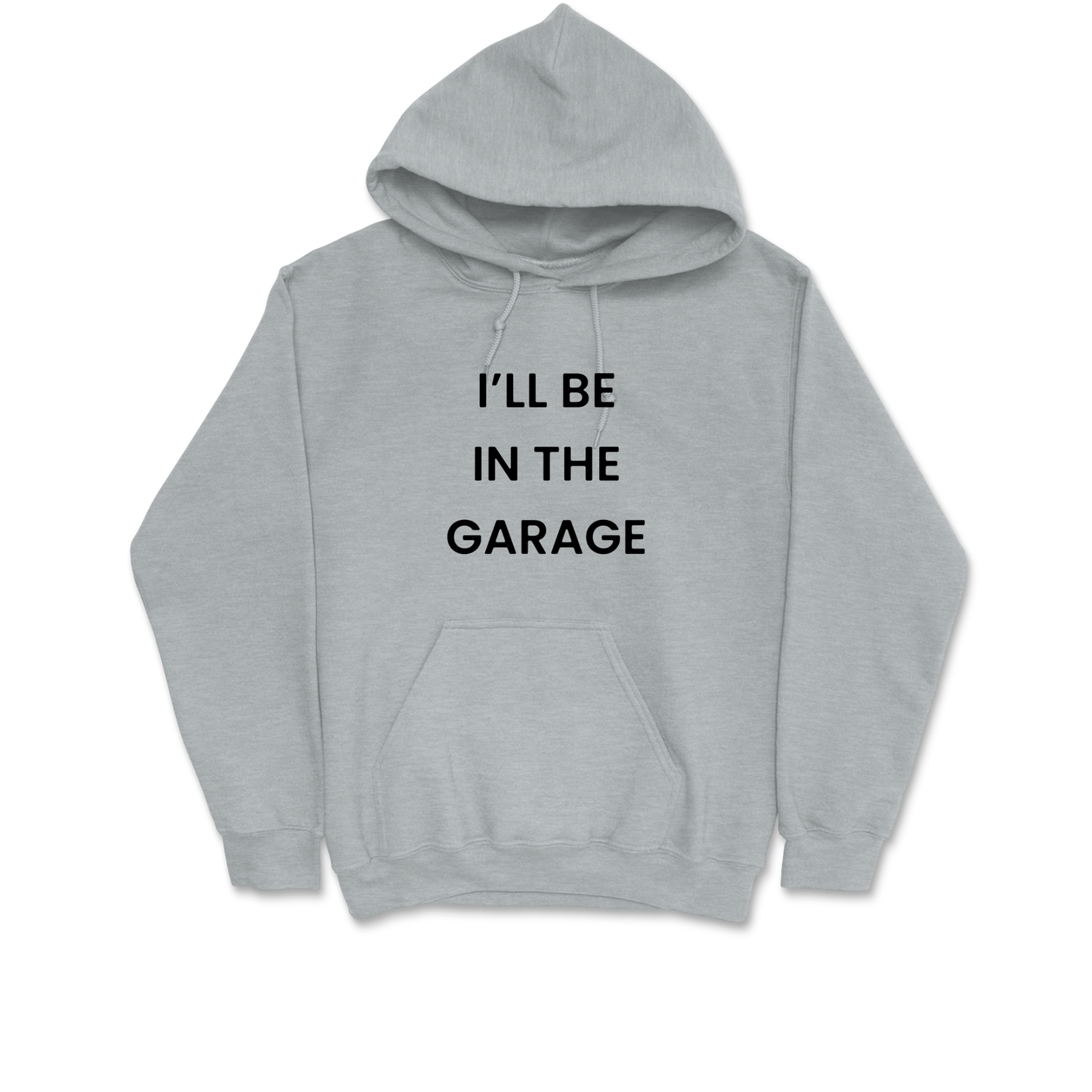 I'll Be In The Garage Hooded Sweatshirt