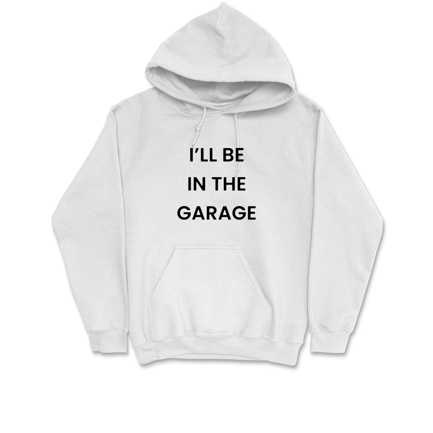 I'll Be In The Garage Hooded Sweatshirt