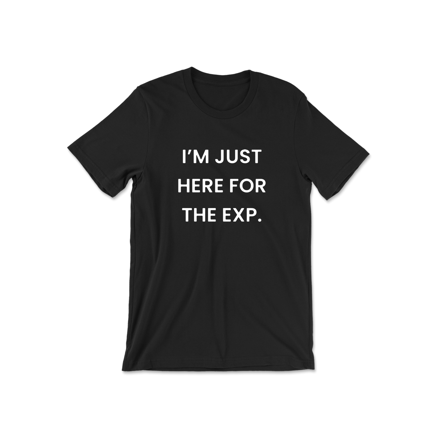 I'm Just Here For The Exp Short Sleeve Tee