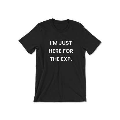 I'm Just Here For The Exp Short Sleeve Tee