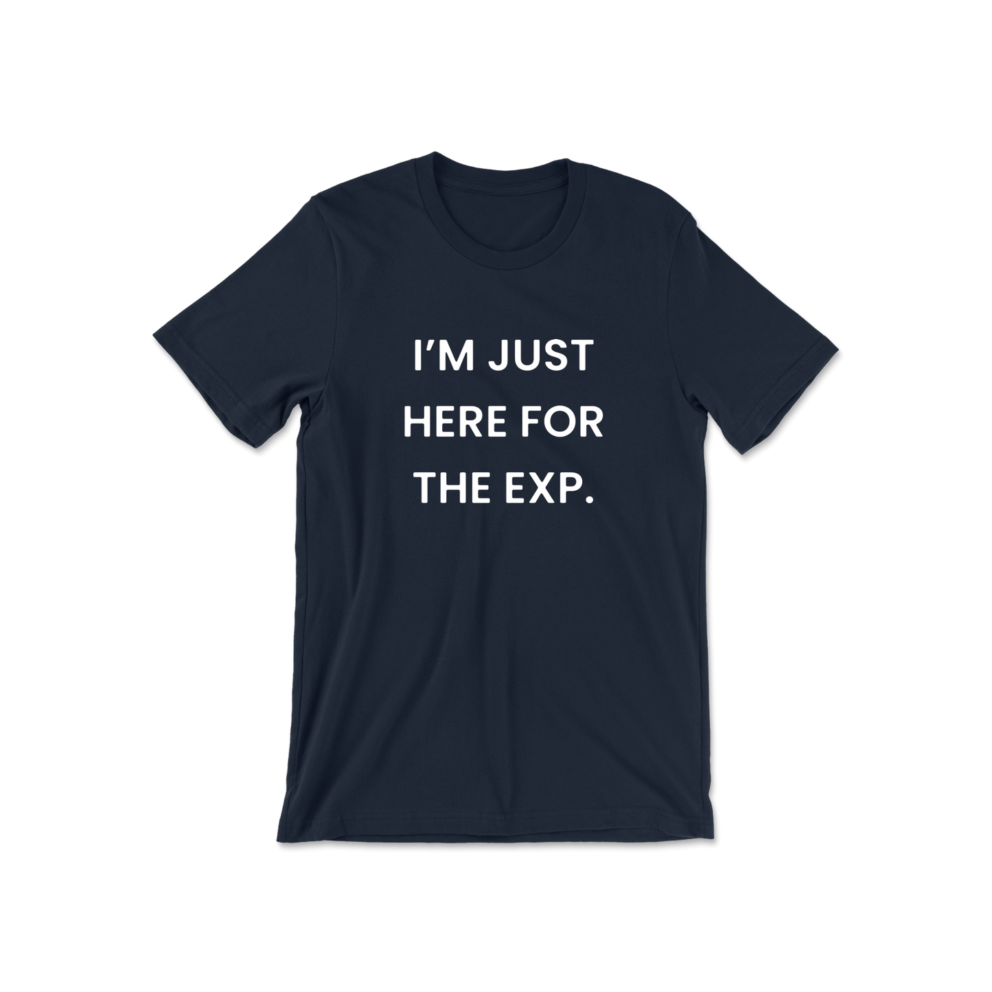 I'm Just Here For The Exp Short Sleeve Tee