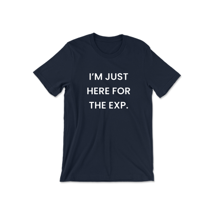 I'm Just Here For The Exp Short Sleeve Tee