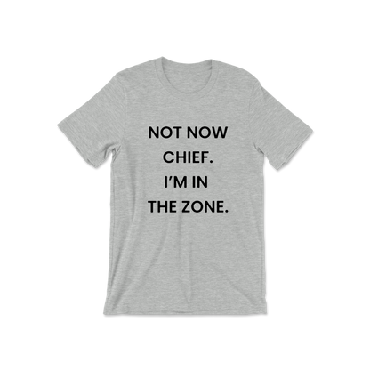 Not Now Chief I'm In The Zone Short Sleeve Tee