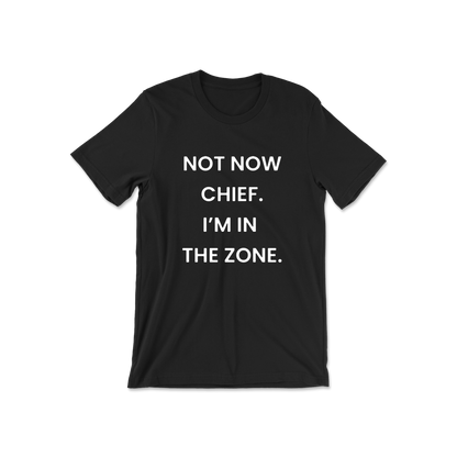 Not Now Chief I'm In The Zone Short Sleeve Tee