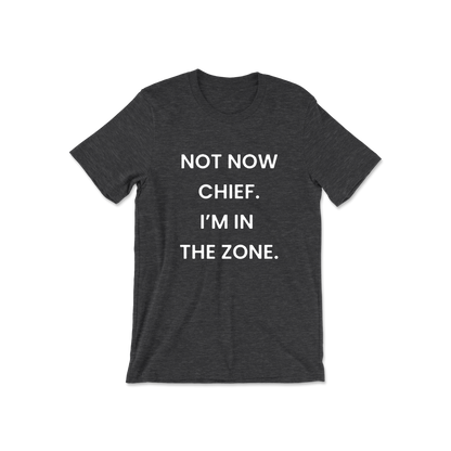 Not Now Chief I'm In The Zone Short Sleeve Tee