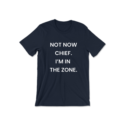 Not Now Chief I'm In The Zone Short Sleeve Tee